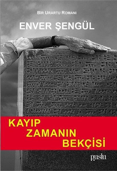 Enver ŞengülTürkçe RomanlarKayıp Zamanın Bekçisi - Bir Urartu Romanı