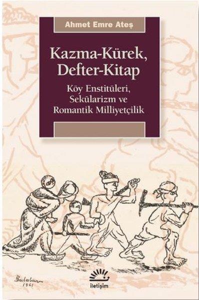 Ahmet Emre AteşAraştırma - İncelemeKazma - Kürek - Defter - Kitap: Köy Enstitüleri - Sekülarizm ve Romantik Milliyetçilik