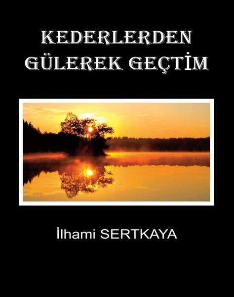 İlhami SertkayaTürkçe RomanlarKederlerden Gülerek Geçtim