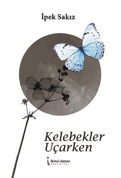 İpek SakızDeneme KitaplarıKelebekler Uçarken