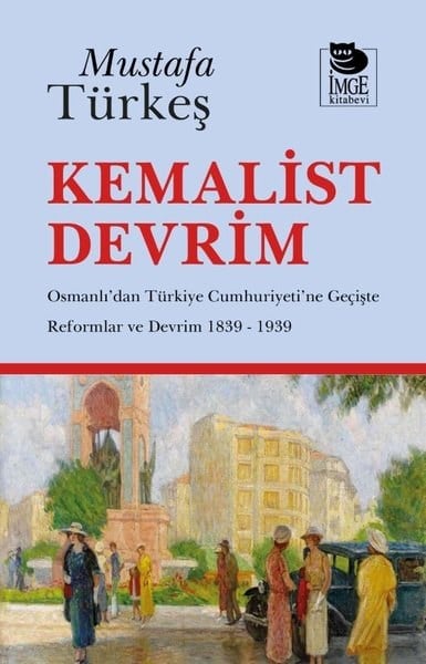 Mustafa TürkeşMustafa Kemal Atatürk KitaplarıKemalist Devrim - Osmanlı'dan Türkiye Cumhuriyeti'ne Geçişte Reformlar ve Devrim 1839 - 1939