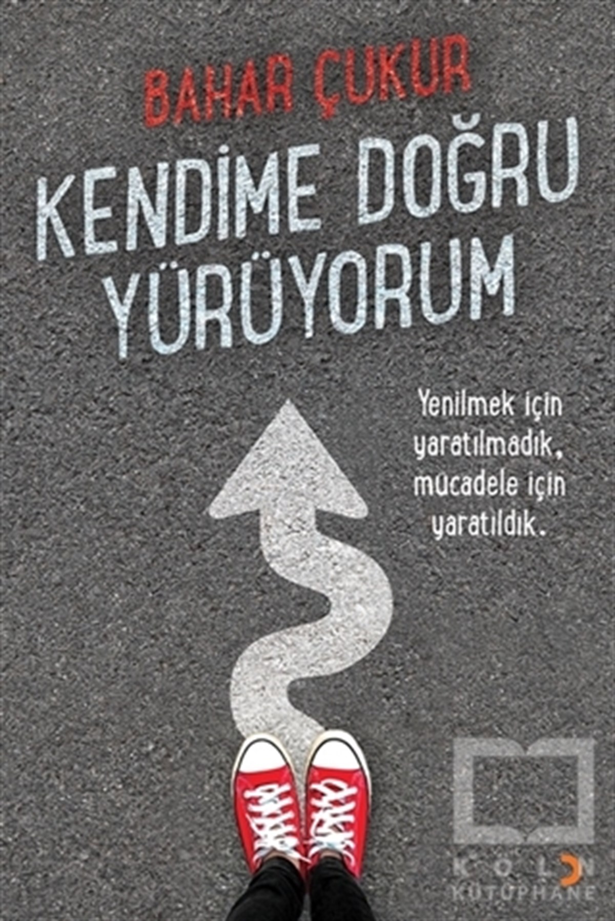 Bahar ÇukurBücher zur persönlichen EntwicklungKendime Doğru Yürüyorum