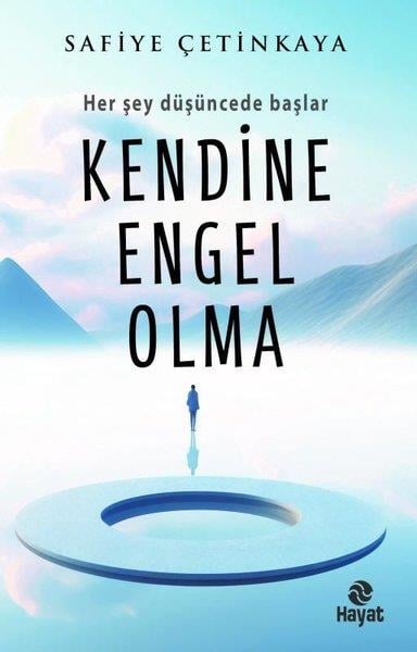 Safiye ÇetinkayaKişisel Gelişim KitaplarıKendine Engel Olma - Her Şey Düşüncede Başlar