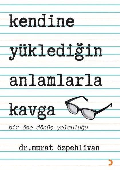 Murat ÖzpehlivanBücher zur persönlichen EntwicklungKendine Yüklediğin Anlamlarla Kavga - Bir Öze Dönüş Yolculuğu