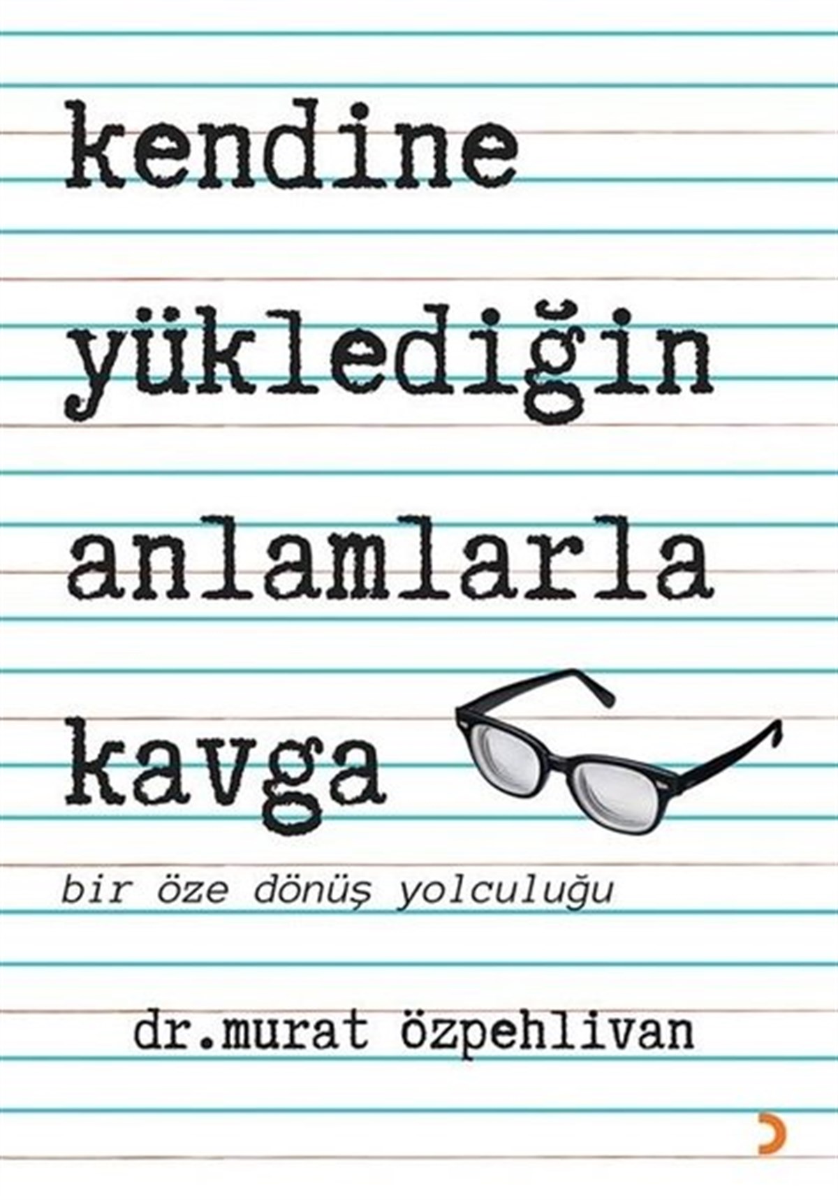 Murat ÖzpehlivanBücher zur persönlichen EntwicklungKendine Yüklediğin Anlamlarla Kavga - Bir Öze Dönüş Yolculuğu