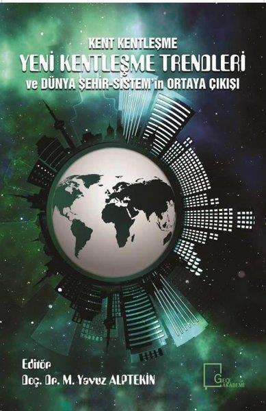 KolektifAkademik KitaplarKent Kentleşme-Yeni Kentleşme Trendleri ve Dünya Şehir Sistem'in Ortaya Çıkışı