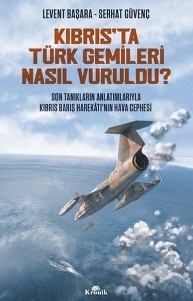 Levent BaşaraTürk Tarihi Araştırmaları KitaplarıKıbrıs'ta Türk Gemileri Nasıl Vuruldu? Son Tanıkların Anlatımlarıyla Kıbrıs Barış Harekatı'nın Hava