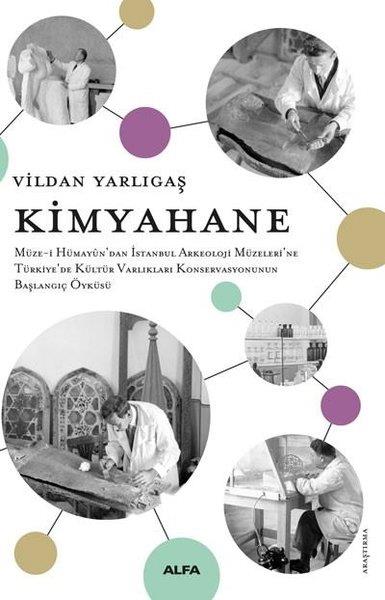 Vildan YarlıgaşOsmanli TarihiKimyahane - Müze-i Hümayun'dan İstanbul Arkeoloji Müzeleri'ne Türkiye'de Kültür Varlıkları Konservas