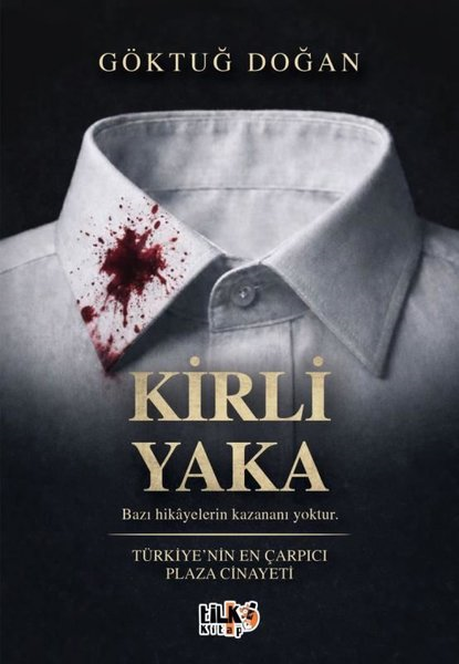 Göktuğ DoğanPolisiye Romanlar & Cinayet RomanlarıKirli Yaka - Türkiye'nin En Çarpıcı Plaza Cinayeti