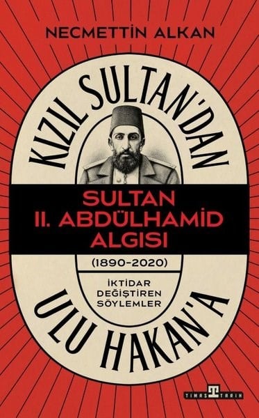 Necmettin AlkanOsmanli TarihiKızıl Sultan'dan Ulu Hakan'a - Sultan 2.Abdülhamid Algısı