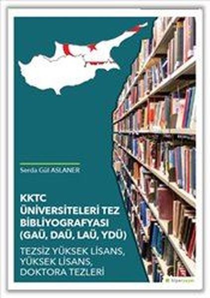 Serda Gül AslanerForschung & Untersuchung und NachschlagewerkeKKTC Üniversiteleri Tez Bibliyografyası (GAÜ, DAÜ, LAÜ, YDÜ)