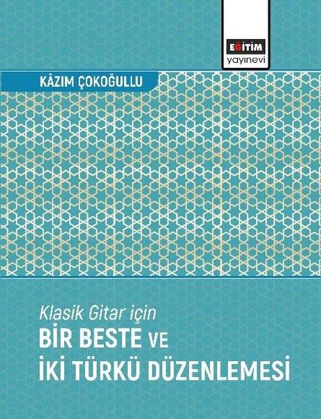 Kazım ÇokoğulluMüzik KitaplarıKlasik Gitar İçin Bir Beste ve İki Türkü Düzenlemesi