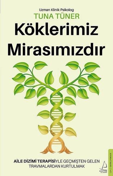 Tuna TünerPsikoloji BilimiKöklerimiz Mirasımızdır - Aile Dizimi Terapisiyle Geçmişten Gelen Travmalardan Kurtulmak