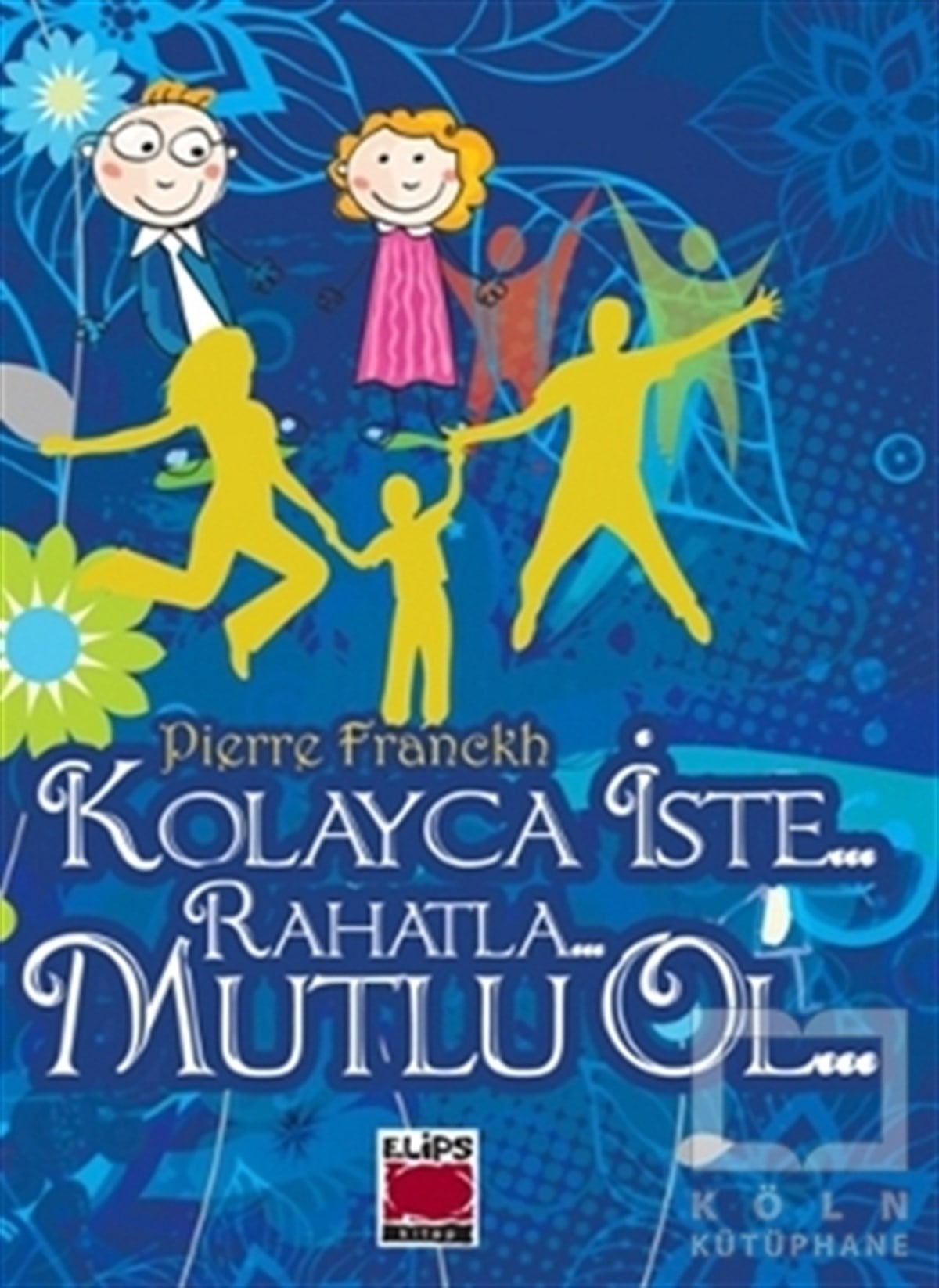 Pierre FranckhKişisel GelişimKolayca İste - Rahatla - Mutlu Ol