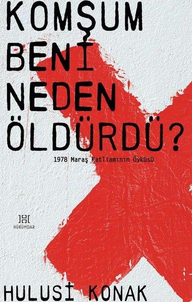Hulusi KonakTürkiye Siyaseti ve Politikası KitaplarıKomşum Beni Neden Öldürdü? - 1978 Maraş Katliamının Öyküsü