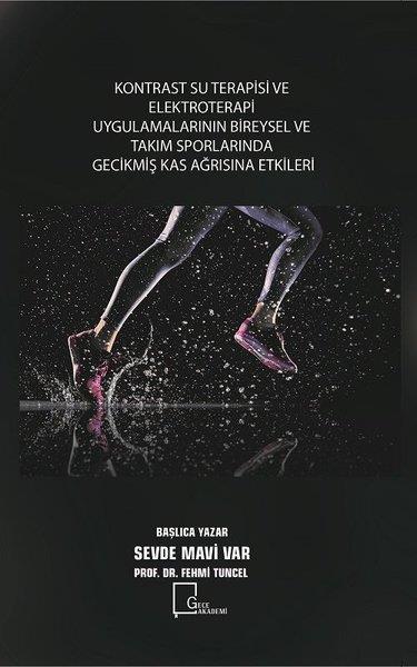 Fehmi TuncelAkademik KitaplarKontrast Su Terapisi ve Elektroterapi Uygulamalarının Bireysel ve Takım Sporlarında Gecikmiş Kas Ağr