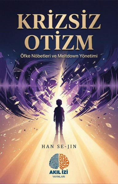 Han Se-JinPsikoloji KitaplarıKrizsiz Otizm - Öfke Nöbetleri ve Meltdown Yönetimi