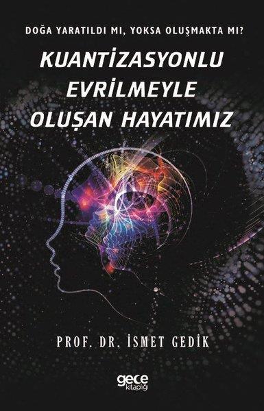 İsmet GedikPopüler Bilim KitaplarıKuantizasyonlu Evrilmeyle Oluşan Hayatımız