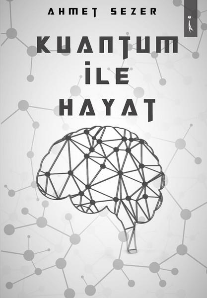 Ahmet SezerDeneme KitaplarıKuantum ile Hayat