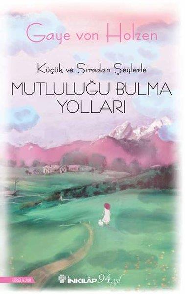Gaye Von HolzenBücher zur persönlichen EntwicklungKüçük ve Sıradan Şeylerle Mutluluğu Bulma Yolları