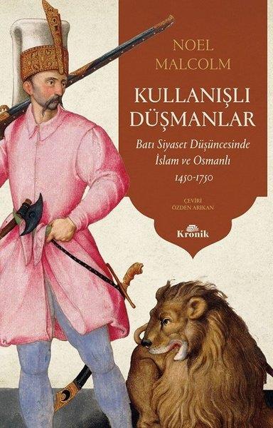 Noel MalcolmOsmanli TarihiKullanışlı Düşmanlar - Batı Siyaset Düşüncesinde İslam ve Osmanlı 1450 - 1750