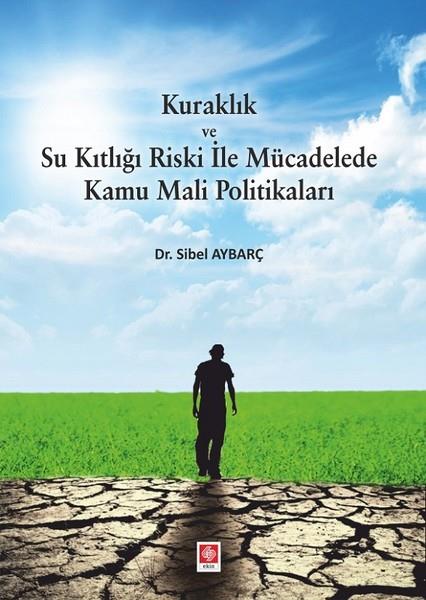 Sibel AybarçBaşvuru KitaplarıKuraklık ve Su Kıtlığı Riski ile Mücadelede Kamu Mali Politikaları