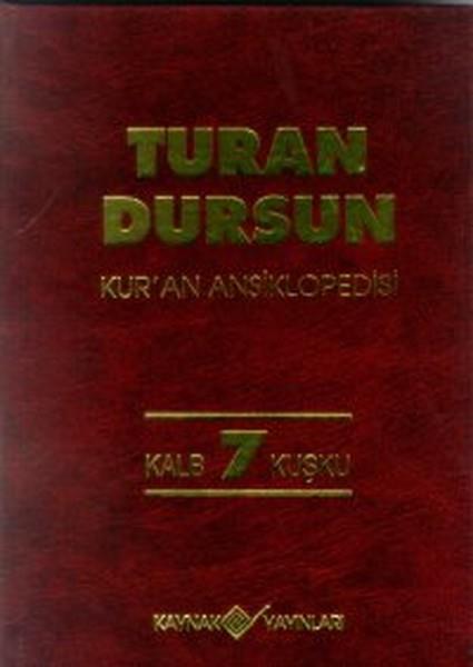 Turan DursunReferans & Kaynak KitaplarKur’an Ansiklopedisi Cilt: 7 Kalb-Kuşku