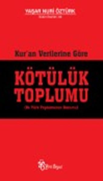 Yaşar Nuri ÖztürkKuran-ı Kerim ve Kuran-ı Kerim Üzerine KitaplarKur'an Verilerine Göre Kötülük Toplumu