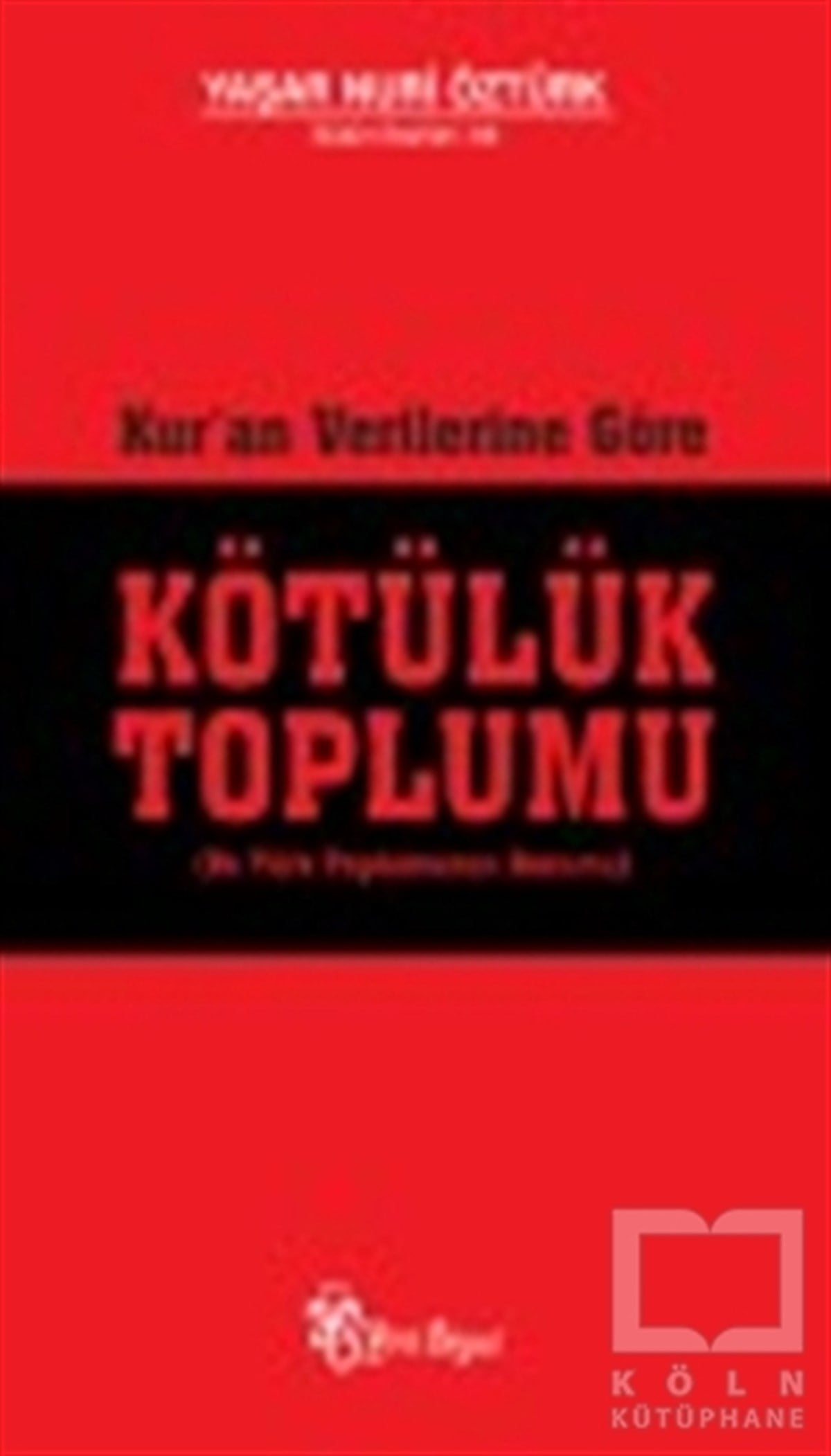 Yaşar Nuri ÖztürkKuran ve Kuran ÜzerineKur'an Verilerine Göre Kötülük Toplumu