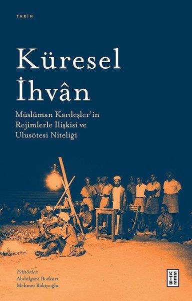 Abdulgani BozkurtDünya TarihiKüresel İhvan: Müslüman Kardeşler'in Rejimlerle İlişkileri ve Ulusötesi Niteliği