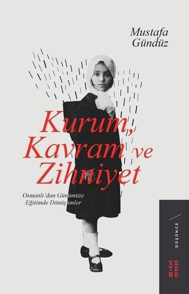 Mustafa GündüzOsmanli TarihiKurum Kavram ve Zihniyet: Osmanlıdan Günümüze Eğitimde Dönüşümler