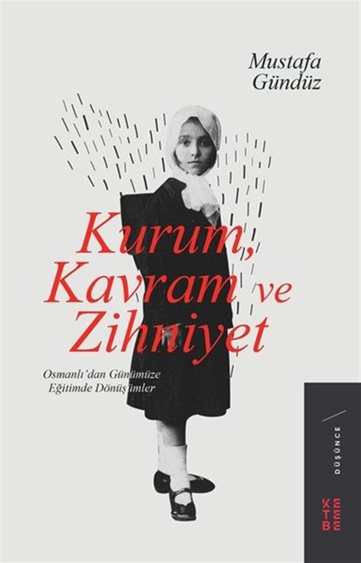 Mustafa GündüzOsmanli TarihiKurum Kavram ve Zihniyet: Osmanlıdan Günümüze Eğitimde Dönüşümler