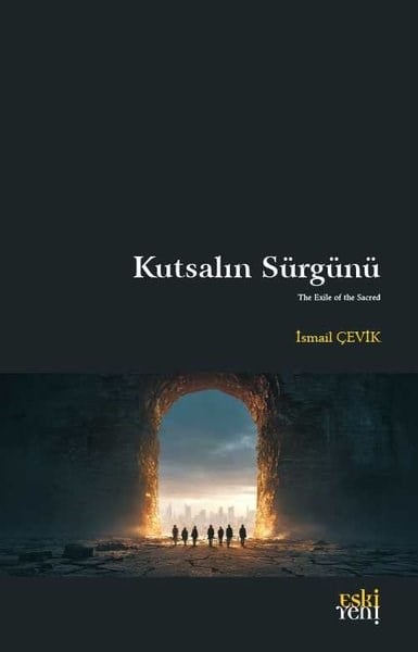 İsmail ÇevikTürkiye ve Cumhuriyet Tarihi KitaplarıKutsalın Sürgünü