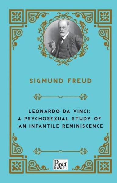 Sigmund FreudClassicsLeonardo Da Vinci: A Psychosexual Study of An Infantile Reminiscence