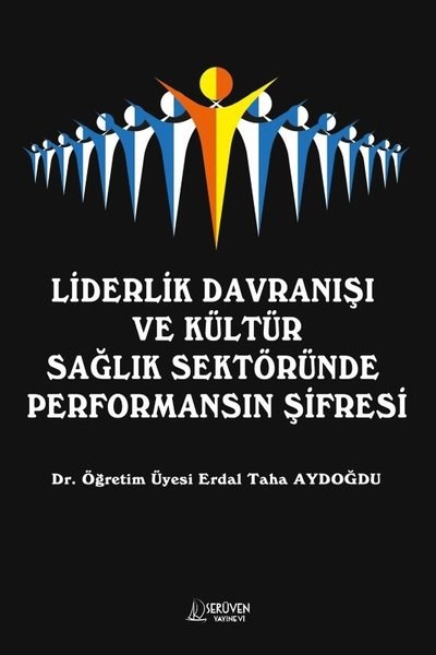 Erdal Taha AydoğduDigerLiderlik Davranışı ve Kültür Sağlık Sektöründe Performansın Şifresi