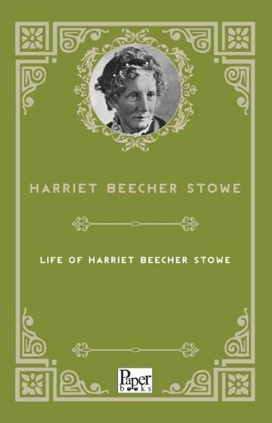 Harriet Beecher StoweBiography (History)Life of Harriet Beecher Stowe