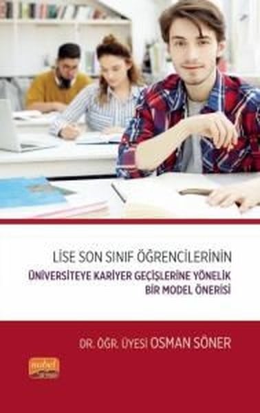 Osman SönerEğitimLise Son Sınıf Öğrencilerinin Üniversiteye Kariyer Geçişlerine Yönelik Bir Model Önerisi