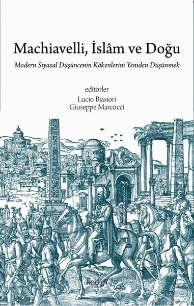 KolektifFelsefe BilimiMachiavelli İslam ve Doğu: Modern Siyasal Duşuncenin Kökenlerini Yeniden Duşunmek