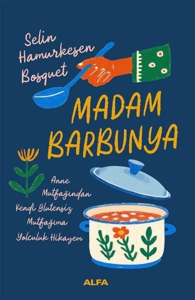 Selin Hamurkesen BosquetGastronomieMadam Barbunya: Anne Mutfağından Kendi Glütensiz Mutfağıma Yolculuk Hikayem