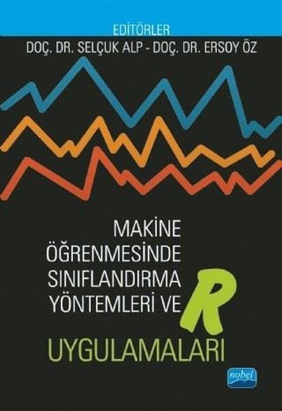 Ersoy ÖzAkademischMakine Öğrenmesinde Sınıflandırma Yöntemleri ve R Uygulamaları
