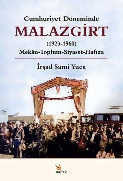 İrşad Sami YucaTürkiye ve Cumhuriyet Tarihi KitaplarıMalazgirt 1923-1960: Mekan-Toplum - Siyaset-Hafıza - Cumhuriyet Döneminde