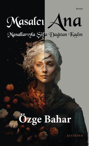 Özge BaharTürkiye RomanMasalcı Ana - Masallarıyla Şifa Dağıtan Kadın