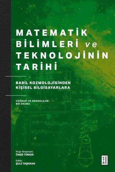 Şule TaşkıranBilim Tarihi KitaplarıMatematik Bilimleri ve Teknolojinin Tarihi - Babil Kozmolojisinden Kişisel Bilgisayarlara Coğrafi ve