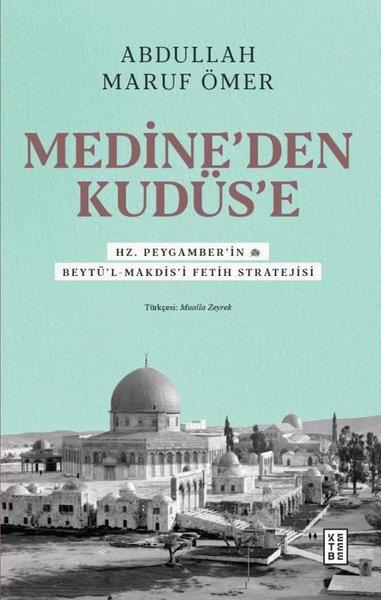 Abdullah Maruf Ömerİslami KitaplarMedine'den Kudüs'e - Hz. Peygamber'in (sav) Beytü'l-Makdis'i Fetih Stratejisi