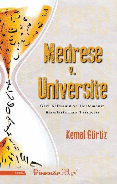 Kemal GürüzDiğerMedrese v. Üniversite-Geri Kalmanın ve İlerlemenin Karşılaştırmalı Tarihçesi