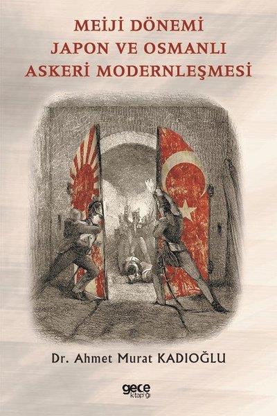 Ahmet Murat KadıoğluOsmanli TarihiMeiji Dönemi Japon ve Osmanlı Askeri Modernleşmesi