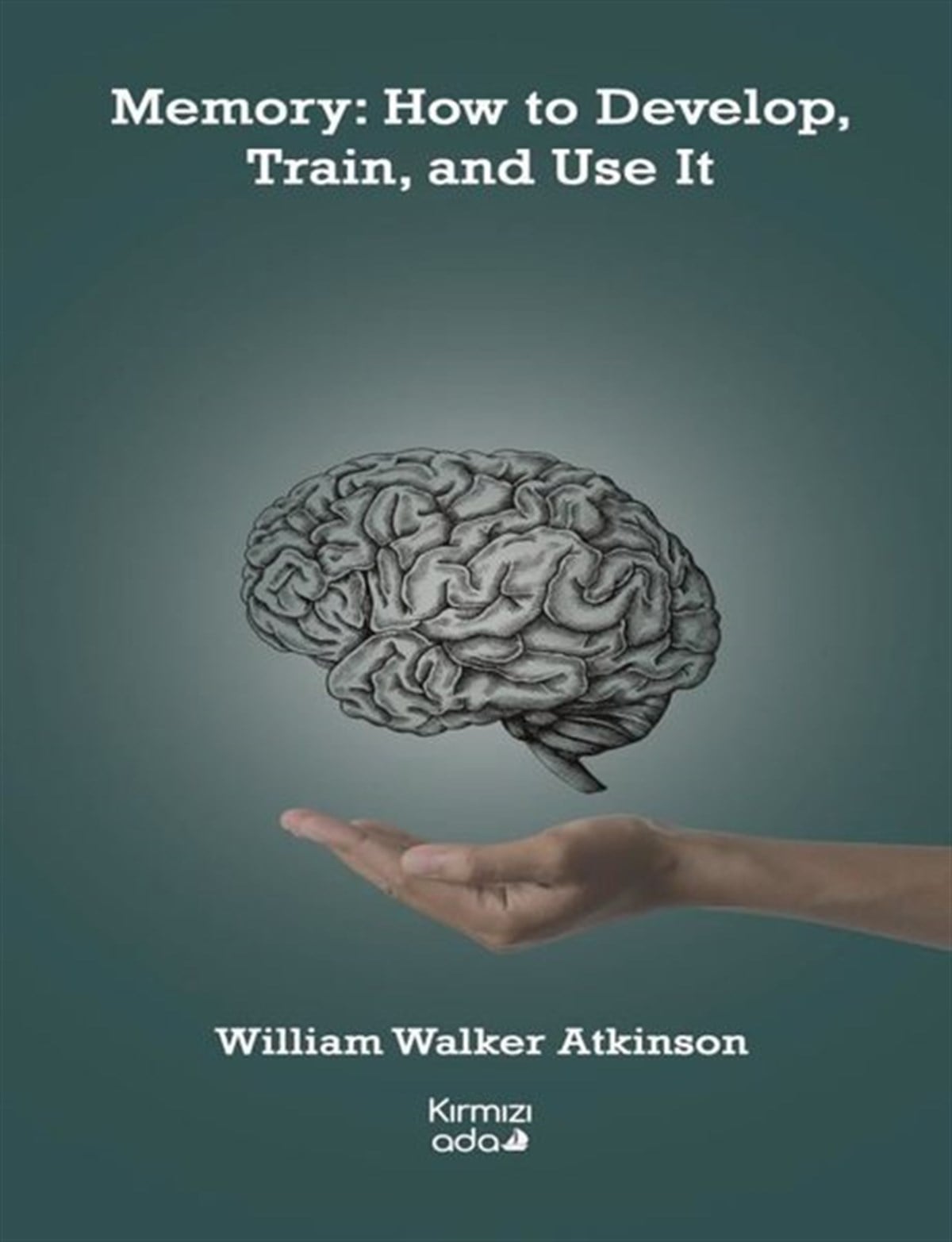William Walker AtkinsonOther (Reference)Memory: How to Develop, Train, and Use It