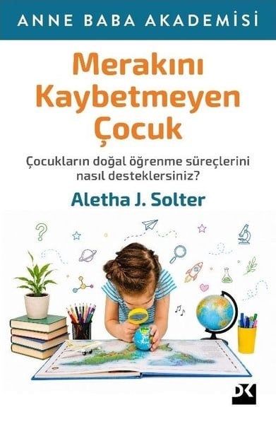 Aletha J. SolterAile - ÇocukMerakını Kaybetmeyen Çocuk - Anne Baba Akademisi