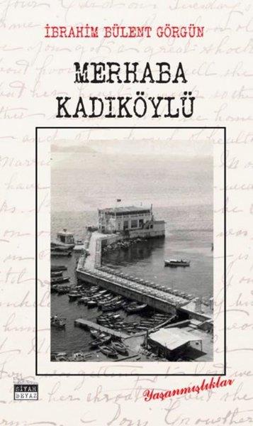 İbrahim Bülent GörgünAnı & Mektup & Günlük KitaplarıMerhaba Kadıköylü - Yaşanmışlıklar