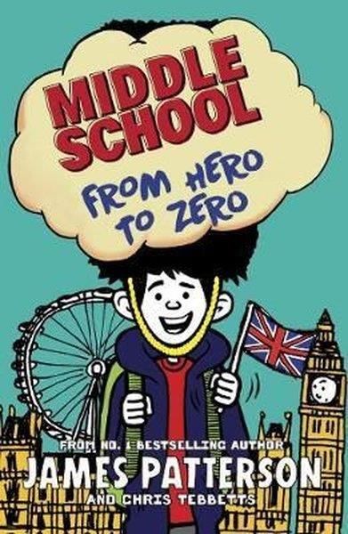 James PattersonChildrenMiddle School: From Hero to Zero: (Middle School 10)